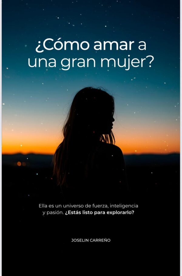¿CÓMO AMAR A UNA GRAN MUJER?: Ella es un universo de fuerza, inteligencia y pasión. ¿estas listo para explorarlo? (Spanish Edition)